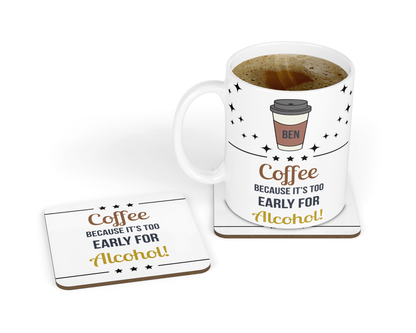 Personalised Mug & Coaster - Too Early For Alcohol Design